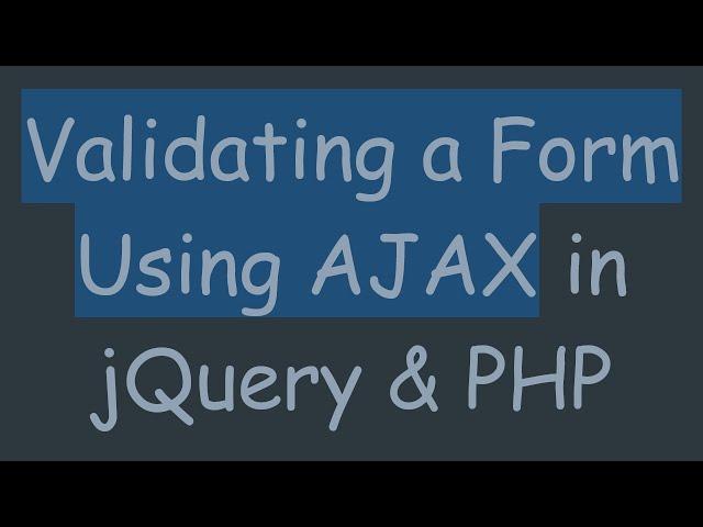 Validating a Form Using AJAX in jQuery & PHP