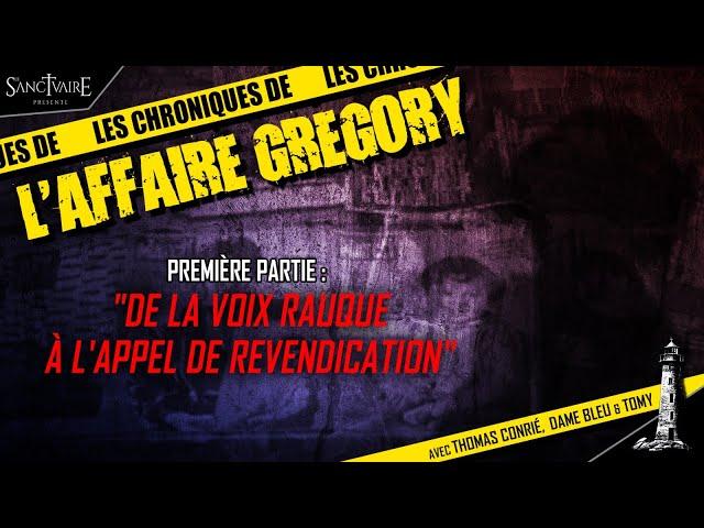 Chroniques de L'affaire Gregory #1- De la voix rauque à l'appel de revendication avec Thomas Conrié