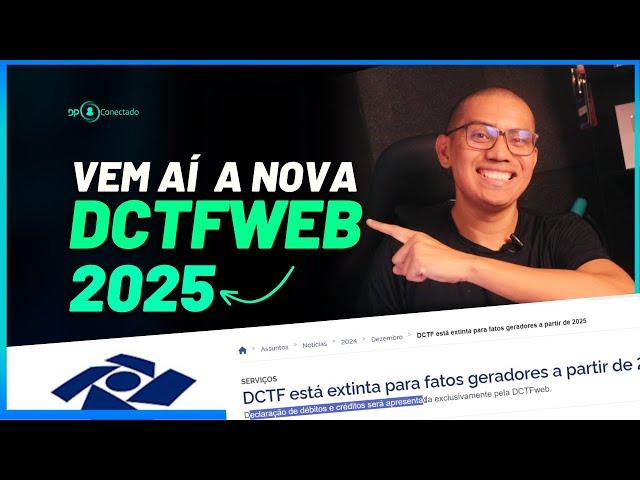 FIM da DCTF e nova DCTFWEB 2025 - Saiba Mais