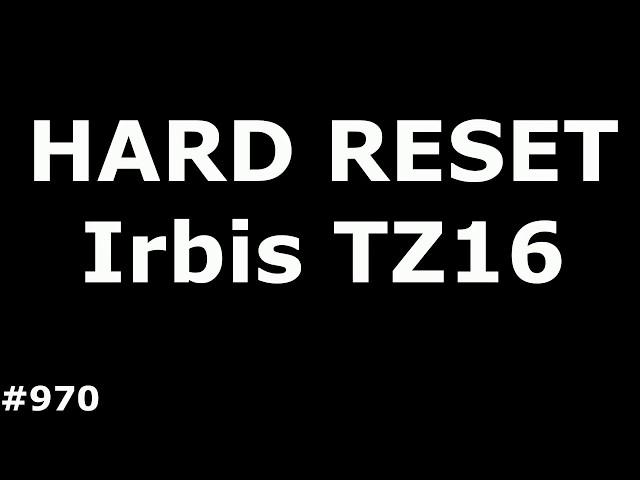 Resetting Irbis TZ16 settings (Hard Reset Irbis TZ16)