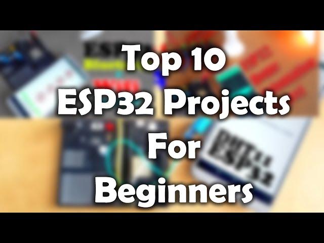 ESP32 projects for Beginners, ESP32 IoT projects, ESP32 Simple Projects, ESP32 Projects IoT, Top 10