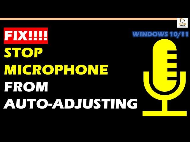 How to stop Microphone from auto-adjusting in Windows 11/10