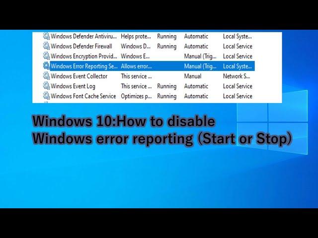 Windows 10:How to disable Windows error reporting (Start or Stop)