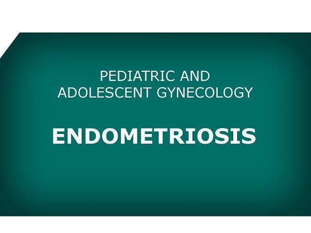 Pediatric and Adolescent Gynecology: Endometriosis