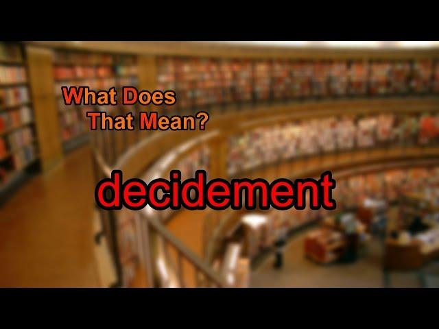 What does decidement mean?