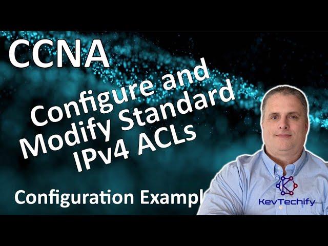 Configure and Modify Standard IPv4 ACLs Ex - ACLs for IPv4 - Lab 5.2.7 - CCNA - KevTechify | vid 71