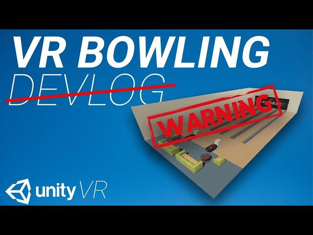 [FAILED] VR Bowling DevLog | A Word of Caution to Indie Game Developers