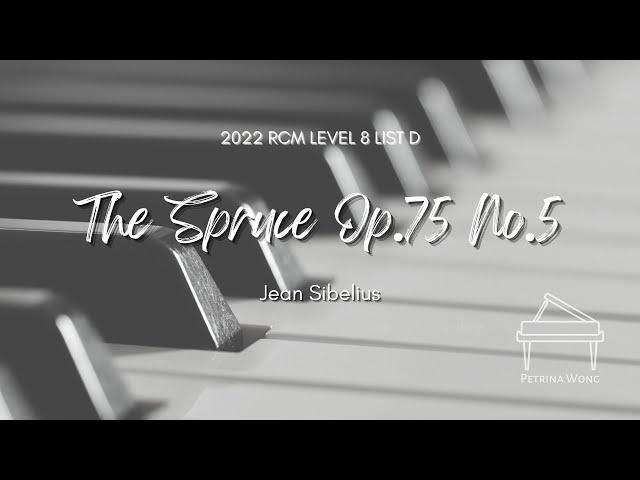 Jean Sibelius - The Spruce Op.75 No.5 (2022 RCM Celebration Series Piano Repertoire Level 8 List D)