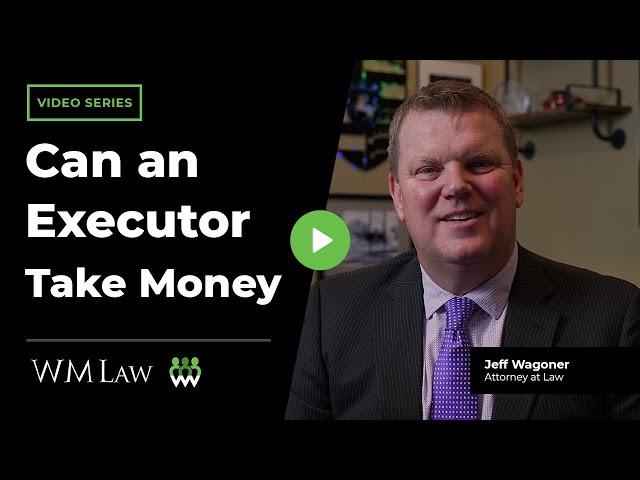 Can an Executor Take Money from the Estate? | W M Law