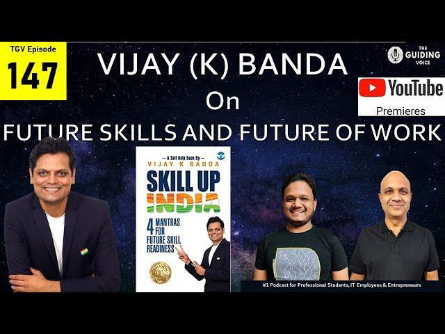 FUTURE SKILLS & FUTURE OF WORK | Vijay K Banda | TGV Episode #147