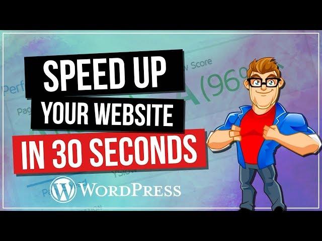 Speed Up Your Wordpress Website in 30 Seconds or Less!!