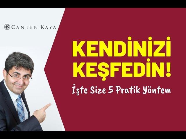 KENDİNİZİ KEŞFEDİN! İşte Size 5 Pratik Yöntem | Canten Kaya