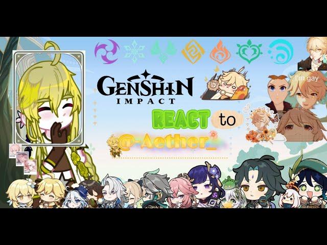 GENSHIN IMPACT REACT TO AETHER! || PART 1/? (AS SHORT AS DOTTORES SCREEN TIME)