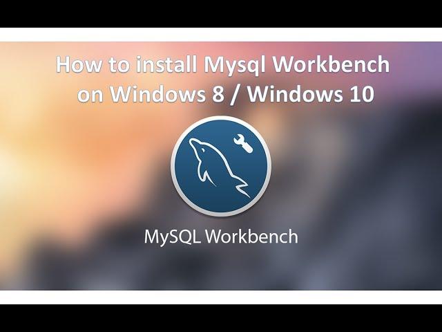 How to install Mysql Workbench on Windows 10 / Windows 8