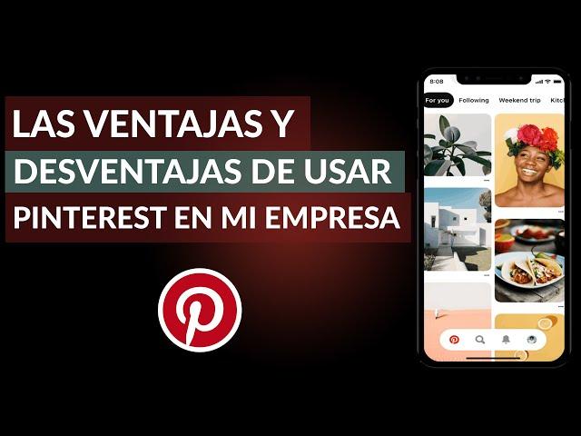 ¿Cuáles son las Ventajas y Desventajas de usar Pinterest para mi Empresa?