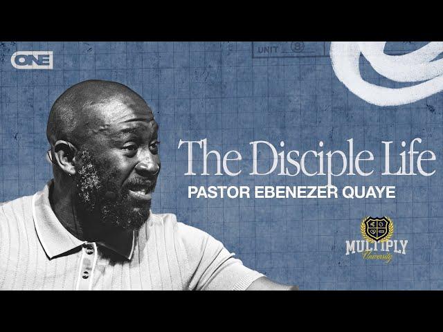 The Disciple Life - Ebenezer Quaye