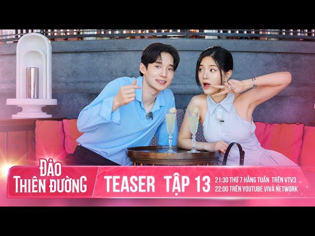 TEASER TẬP 13 - ĐẢO THIÊN ĐƯỜNG | Sự Thật Được Phơi Bày Và Những Cuộc Hẹn Bất Ngờ