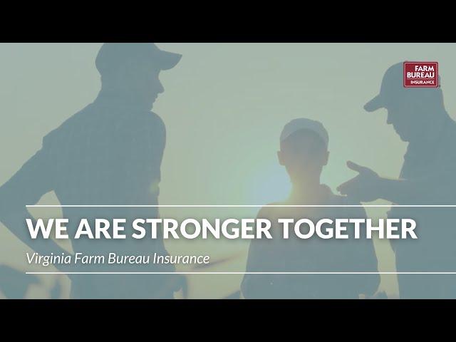 We are Stronger Together - Virginia Farm Bureau Insurance