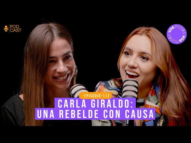 UNA REBELDE CON CAUSA (CON: CARLA GIRALDO) |Vos podés el podcast - EP 112|