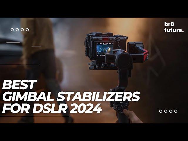 Best Gimbal Stabilizers For DSLR 2024  Smooth Shots & Pro Footage