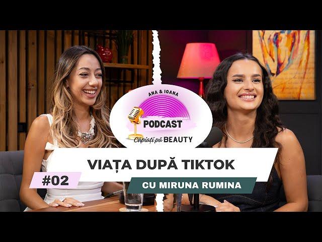 Miruna Rumina, VIAȚA DUPĂ TIKTOK - Căpiați Pă BEAUTY #2