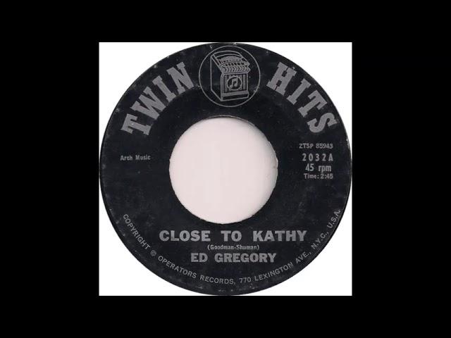 Ed Gregory (Close To Kathy)