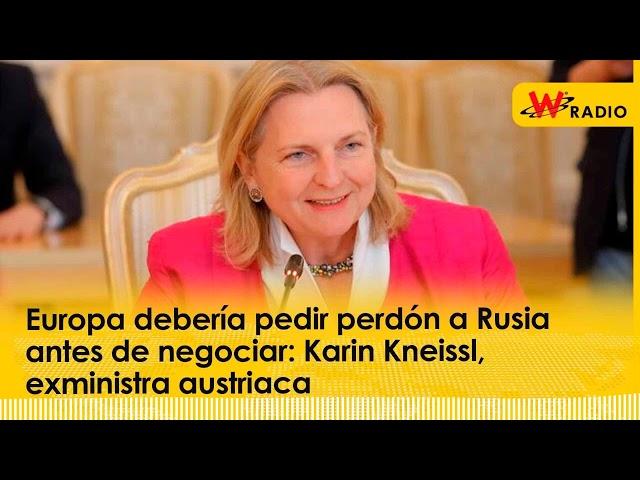 Europa debería pedir perdón a Rusia antes de negociar: Karin Kneissl, exministra austriaca