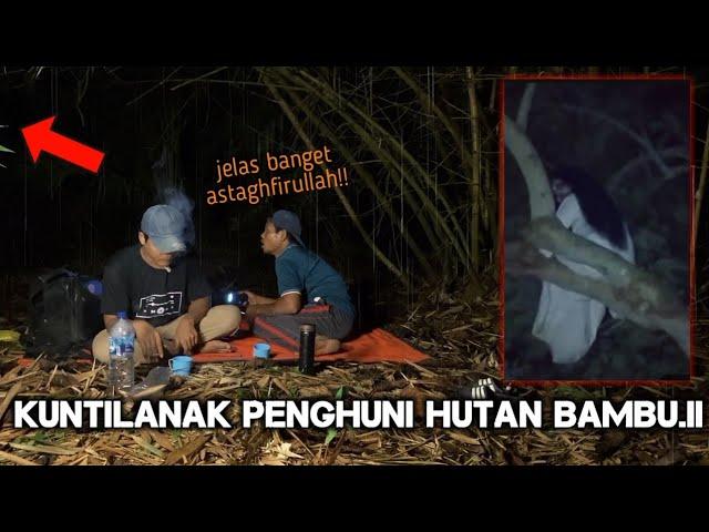 CAMPING HOROR JELAS BANGET ASTAGHFIRULLAH KUNTILANAK PENGHUNI HUTAN BAMBU YANG SANGAT SERAM !!