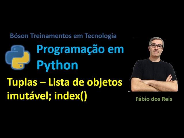 22 - Python - Tuplas -- Lista de objetos imutável -- métodos index(), count(), aninhamento