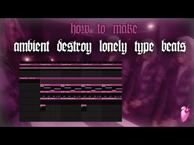 How To Make AMBIENT DESTROY LONELY BEATS - SILENT COOKUP (FL Studio)