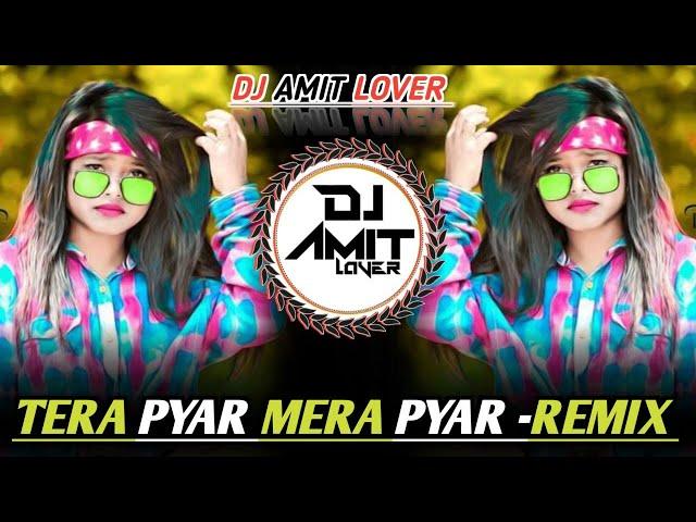  TERA PYAR MERA PYAR  LOVE REMIX DJREMIXSONG  HIGH BASS TRANCE MIX  DJ AMIT LOVER 