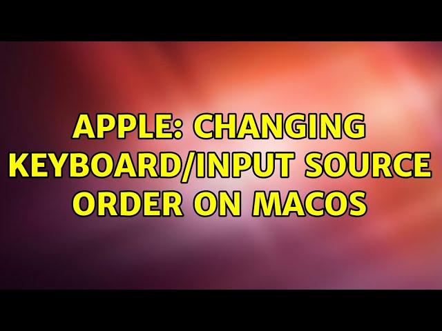 Apple: Changing Keyboard/Input Source order on MacOS (3 Solutions!!)