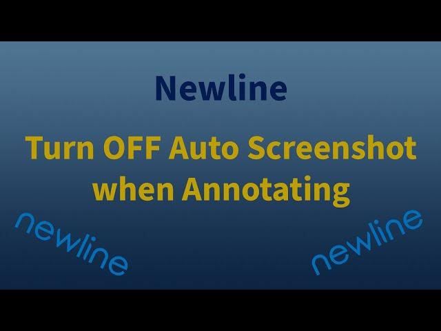 Newline - Annotate - Turn off Auto Screenshot