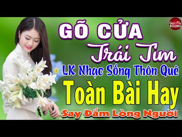 GÕ CỬA TRÁI TIM  MAI TIẾN ĐẠT  LK Nhạc Sống Thôn Quê Toàn Bài Hay KHÔNG QUẢNG CÁO NGỌT LỊM TIM