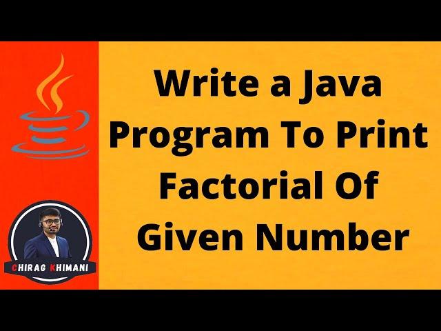 21 | Java Program To Print Factorial Of Given Number | Java For Loop