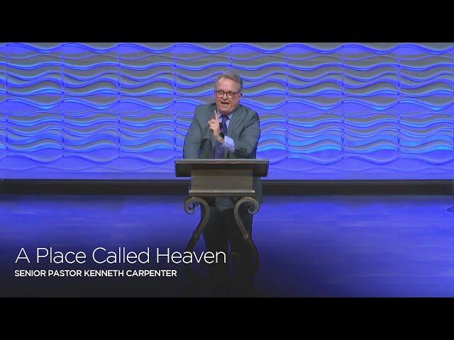 A Place Called Heaven | Senior Pastor Kenneth Carpenter