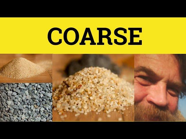  Coarse - Coarse Meaning - Coarse Examples - Coarse in a Sentence