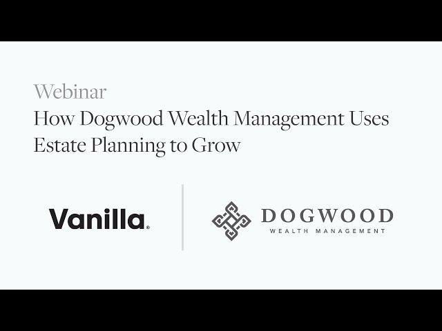 How Dogwood Wealth uses Estate Planning to Grow their Practice