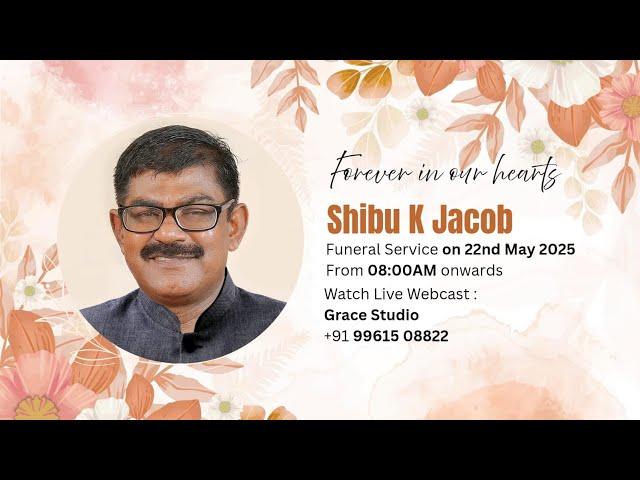 FUNERAL SERVICE OF SHIBU K JACOB ON MAY 22 nd 2025 AT 8.00 AM