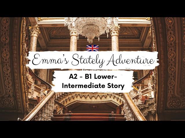 LOWER-INTERMEDIATE ENGLISH STORY  Emma's Stately Adventure A2 - B1 | Level 4 - 5 | English Practice