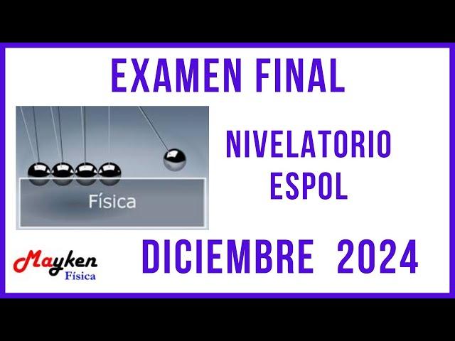 Final exam - Physics - December 20, 2024 - Leveling - Admissions - ESPOL