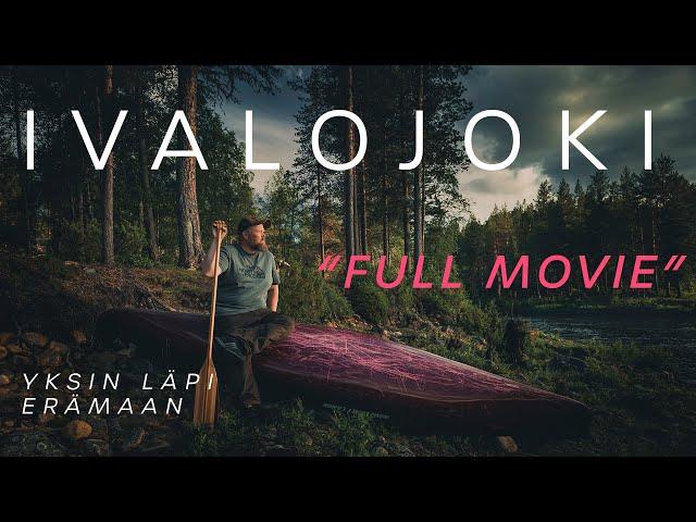 Yksin Läpi Erämaan | Melontavaellus IVALOJOELLA | FULL MOVIE