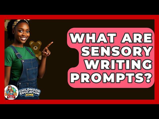 What Are Sensory Writing Prompts? - Childhood Education Zone