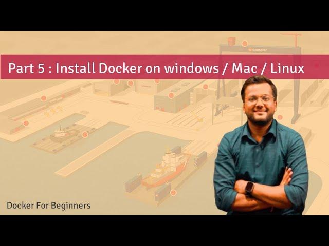 Part 5 : Install Docker on windows and mac and Linux | Docker for Beginners