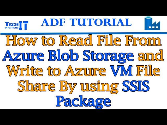 How to Read File from Azure Blob storage and Write to Azure VM File Share By using SSIS Package