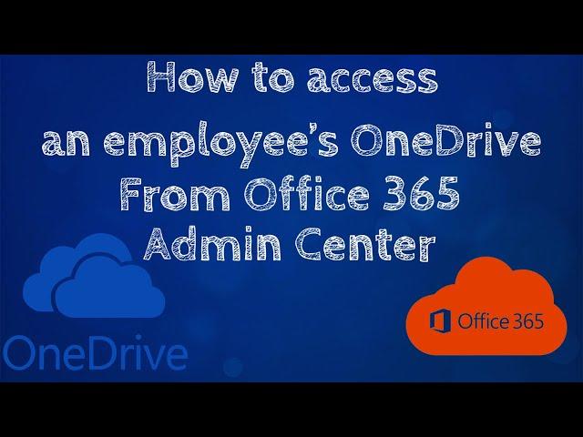 How to access someone's OneDrive in Office 365 (Admin Center)