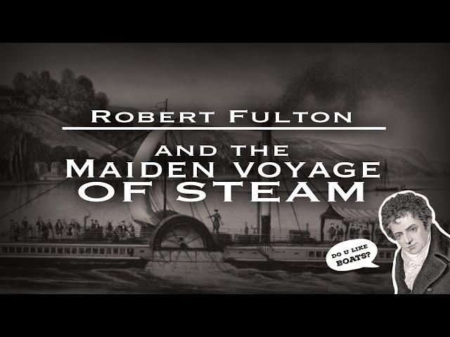 The Maiden Voyage of Steam (Robert Fulton's "SS North River" aka "Clermont")