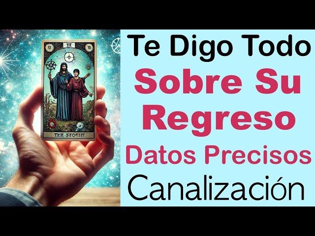 TODO LO que QUIERES SABER SOBRE SU REGRESO!!!  Tarot Amor Interactivo y Canalización