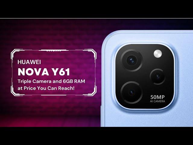 HUAWEI nova Y61 |  Triple Camera and 6GB RAM at Price You Can Reach!