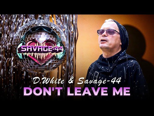 D.White & SAVAGE-44 "Don't leave me" (Official Music Video). New Song 2024, Eurodance